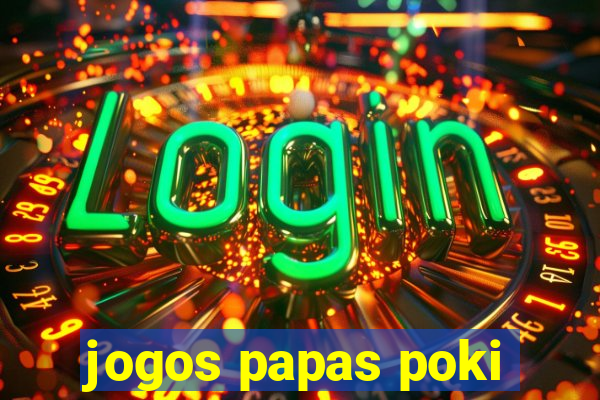 jogos papas poki